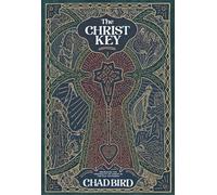 The Christ Key: Unlocking the Centrality of Christ in the Old Testament