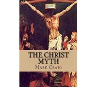 The Christ Myth: If Jesus did not exist, would Christianity survive?