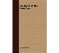 The Christ of the Forty Days Simpson, A. B. (Auteur)