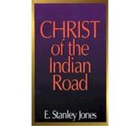 The Christ of the Indian Road E. Stanley Jones (Auteur)