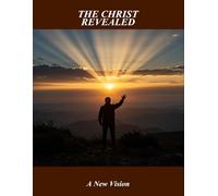 The Christ Revealed: A New Vision