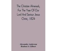 The Christian Almanack, For The Year Of Our Lord And Saviour Jesus Christ, 1824