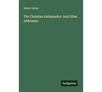 The Christian Ambassador. And Other Addresses