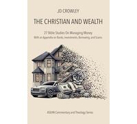The Christian and Wealth: 27 Bible Studies On Managing Money, With an Appendix on Banks, Investments, Borrowing, and Scams