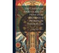 The Christian Apostolate Its Principles Methods & Promise In Evangelism