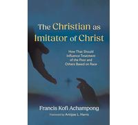 The Christian as Imitator of Christ: How That Should Influence Treatment of the Poor and Others Based on Race