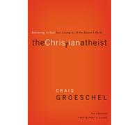 The Christian Atheist Bible Study Participant's Guide: Believing in God but Living as If He Doesn't Exist