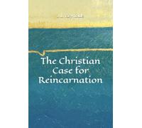 The Christian Case for Reincarnation
