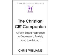 The Christian CBT Companion A Faith-Based Approach to Depression, Anxiety and Low Mood - Chris Williams - Hodder & Stoughton - ebook (ePub) - Livre