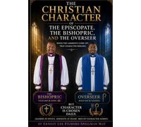 The Christian Character of the Episcopate, the Bishopric, and the Overseer
