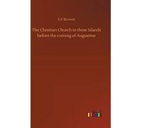 The Christian Church In These Islands Before The Coming Of Augustine