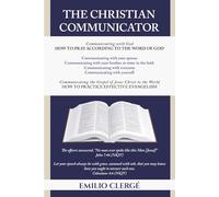 The Christian Communicator: Christian and General Communication, Prayer, and Evangelism According to the Word of God