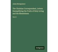 The Christian Correspondent, Letters Exemplifying the Fruits of Holy Living and the Blessedness: Vol. II