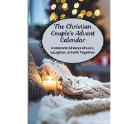 The Christian Couple's Advent Calendar: Celebrate 32 Days of Love, Laughter, & Faith Together