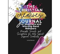 The Christian Creatives Journal for Musicians and Worship Band Members: Prompts, Sounds, and Scriptures for Holy Spirit-Inspired Creativity: (Inspirational Gift for Christian Arts Creators)