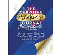 The Christian Creatives Journal for Praise and Worship Leaders, Singers, and Choir Members Prompts, Songs, and Scriptures for Holy Spirit-Inspired ... Gift for Christian Arts Creators)