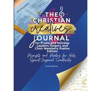 The Christian Creatives Journal for Praise and Worship Leaders, Singers, and Choir Members: Psalms Edition: Prompts and Psalms for Holy ... Gift for Christian Arts Creators)
