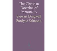 The Christian Doctrine of Immortality: How scripture and tradition shaped beliefs about life after death