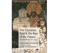 The Christian East and the Rise of the Papacy: The Church 1071-1453 A.D