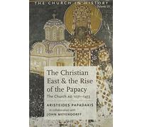 [The Christian East and the Rise of the Papacy (The Church in History, Vol 4)] [By: Aristeides Papadakis] [January, 1990]