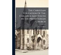 The Christian Education Of The Children And Youth In The Presbyterian Church