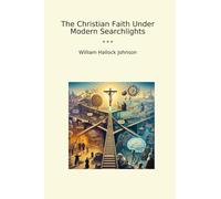 The Christian Faith Under Modern Searchlights (Classic Books)