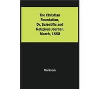 The Christian Foundation Or Scientific and Religious Journal March 1880 - Various - Alpha Editions - Livre en Anglais VariousVarious (Auteur)