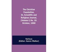The Christian Foundation, Or, Scientific And Religious Journal, (Volume I) No. 10. October, 1880