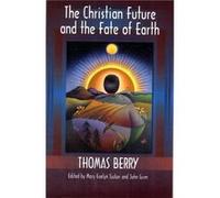 The Christian Future and the Fate of the Earth by Thomas Berry Thomas Berry (Auteur)