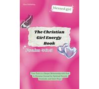 The Christian Girl Energy Book: Your Path to a Deeper Relationship with God: A Christian Journal for Spiritual Growth, Gratitude, and Inner Peace I english edition