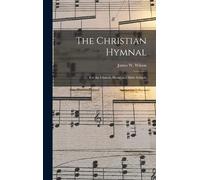 The Christian Hymnal: For The Church, Home And Bible Schools