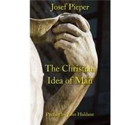 The Christian Idea of Man by John Haldane Pieper, Josef (Auteur)