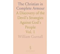 The Christian in Complete Armour: A Discovery of the Devil’s Strategies Against God's People