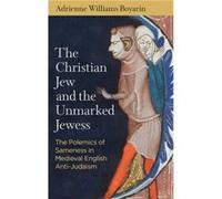The Christian Jew and the Unmarked Jewess by Adrienne Williams Boyarin Adrienne Williams Boyarin (Auteur)