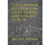 The Christian Left Blogs on Faith Morals amp Rights 2013 to Now - Michael Gerard Bindner - Amazon Digital Services LLC KDP - Livre en Anglais Michael Gerard BindnerMichael Gerard Bindner (Auteur)