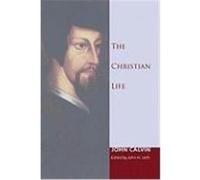 The Christian Life Calvin, John (Auteur)