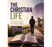 The Christian Life: Following Christ in the Real World - High School Student Workbook