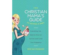 The Christian Mama's Guide To Having A Baby