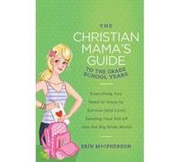 The Christian Mama's Guide to the Grade School Years - [Version Originale] Erin Macpherson (Auteur)