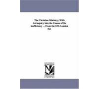The Christian Ministry; With an Inquiry Into the Causes of Its Inefficiency ... from the 6th London Ed. Bridges, Charles (Auteur)