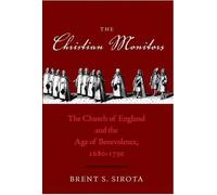 The Christian Monitors: The Church Of England And The Age Of Benevolence, 1680-1730