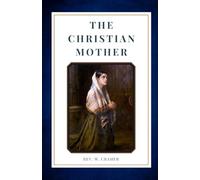 The Christian Mother: The Education of Her Children and Her Prayer