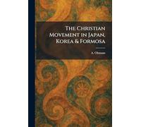 The Christian Movement in Japan, Korea & Formosa