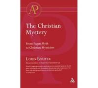 The Christian Mystery: From Pagan Myth to Christian Mysticism - [Version Originale] Louis Bouyer (Auteur)