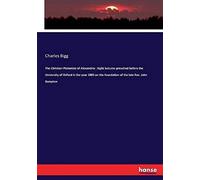 The Christian Platonists Of Alexandria : Eight Lectures Preached Before The University Of Oxford In The Year 1886 On The Foundation Of The Late Rev. John Bampton
