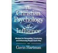 The Christian Psychology Of Influence: Mindset For Persuading, Convincing, And Influencing People God's Way