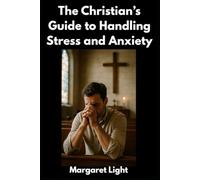 The Christian’s Guide to Handling Stress and Anxiety.: Discover biblical tools to calm your heart, renew your mind, and trust God daily.
