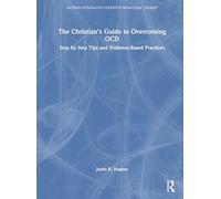 The Christian’s Guide to Overcoming OCD: Step by Step Tips and Evidence-Based Practices