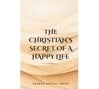 The Christian’s Secret of a Happy Life: (Annotated)