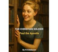 THE CHRISTIAN SOLDIER: Paul the Apostle